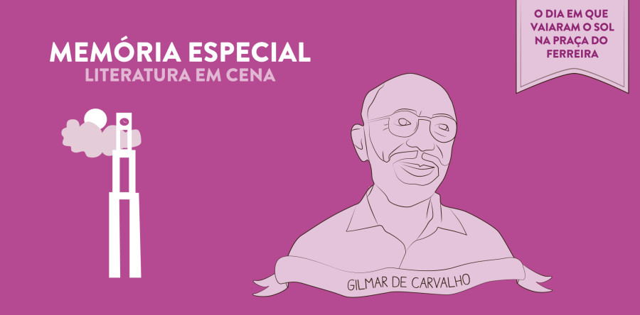 Literatura em Cena – O Dia em que Vaiaram o Sol na Praça do Ferreira de Gilmar de Carvalho